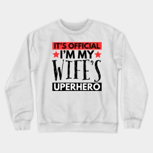 It’s Official I’m My Wife’s Superhero Crewneck Sweatshirt